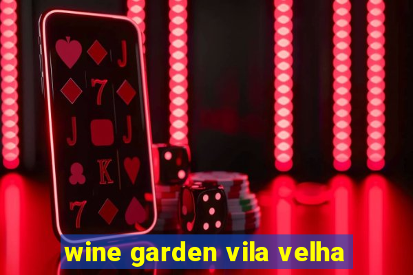 wine garden vila velha